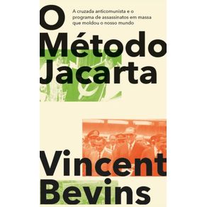 O-Metodo-Jacarta--A-cruzada-anticomunista-e-o-programa-de-assassinatos-em-massa-que-moldou-o-nosso-mundo