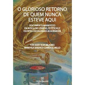 O-glorioso-retorno-de-quem-nunca-esteve-aqui--documentomanifesto-em-busca-de-logicasesteticas-e-escritas-decoloniais-academicas