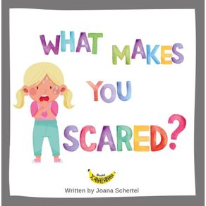 What-Makes-you-Scared-