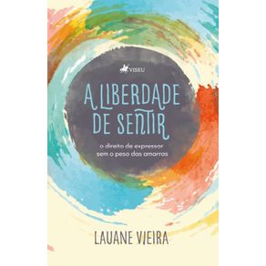 A-Liberdade-de-Sentir--O-direito-de-expressar-sem-o-peso-das-amarras