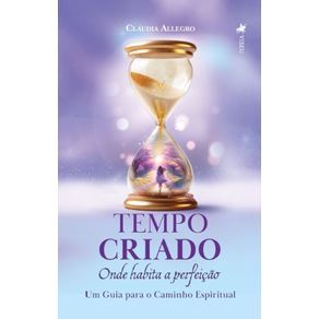 Tempo-criado---Onde-Habita-a-Perfeicao--Um-Guia-para-o-Caminho-Espiritual