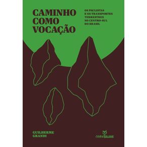 Caminho-como-vocacao---os-paulistas-e-os-transportes-terrestres-no-centrosul-do-Brasil