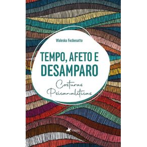 Tempo,-Afeto-e-Desamparo:-Costuras-Psicanaliticas