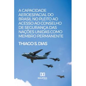 A-capacidade-aeroespacial-do-Brasil-no-pleito-ao-acesso-ao-Conselho-de-Seguranca-das-Nacoes-Unidas-como-membro-permanente