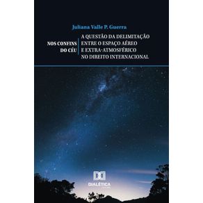 Nos-Confins-do-Ceu-–-a-questao-da-delimitacao-entre-o-espaco-aereo-e-extra-atmosferico-no-direito-internacional