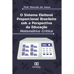 O-Sistema-Eleitoral-Proporcional-Brasileiro-sob-a-Perspectiva-da-Educacao-Matematica-Critica