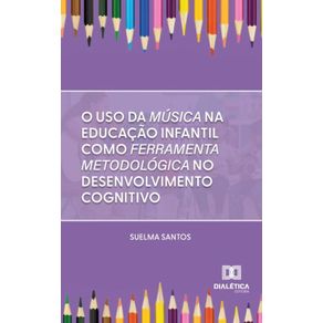 O-uso-da-musica-na-educacao-infantil-como-ferramenta-metodologica-no-desenvolvimento-cognitivo