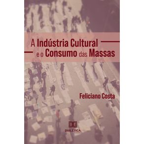 A-Industria-Cultural-e-o-Consumo-das-Massas