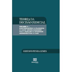 Teoria-da-Decisao-Judicial--Volume-2-–-Contribuicoes-da-filosofia-de-Hans-Georg-Gadamer-para-a-analise-da-atividade-hermeneutica-do-juiz