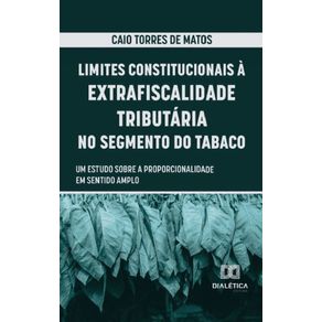 Limites-Constitucionais-a-Extrafiscalidade-Tributaria-no-Segmento-do-Tabaco