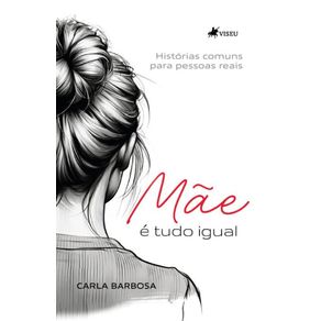 Mae-e-tudo-igual--Historias-comuns-para-Pessoas-Reais