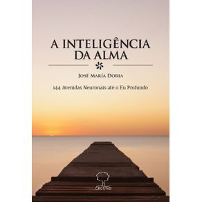 A-Inteligencia-da-Alma--144-avenidas-neuronais-ate-o-eu-profundo