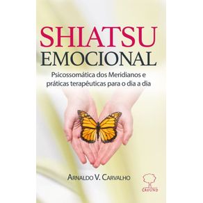 Shiatsu-Emocional:-psicossomatica-dos-Meridianos-e-praticas-terapeuticas-para-o-dia-a-dia