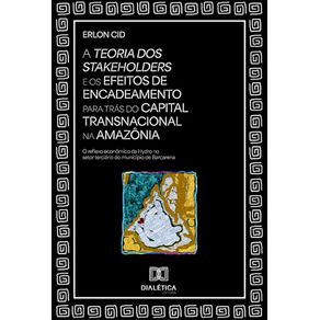 A-Teoria-dos-Stakeholders-e-os-efeitos-de-encadeamento-para-tras-do-capital-transnacional-na-Amazonia