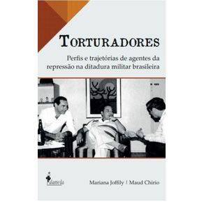 Torturadores:-Perfis-e-Trajetorias-de-Agentes-da-Repressao-na-Ditadura-Militar-Brasileira