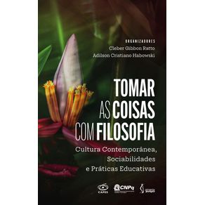 Tomar-as-coisas-com-filosofia--Cultura-Contemporanea-Sociabilidades-e-Praticas-Educativas