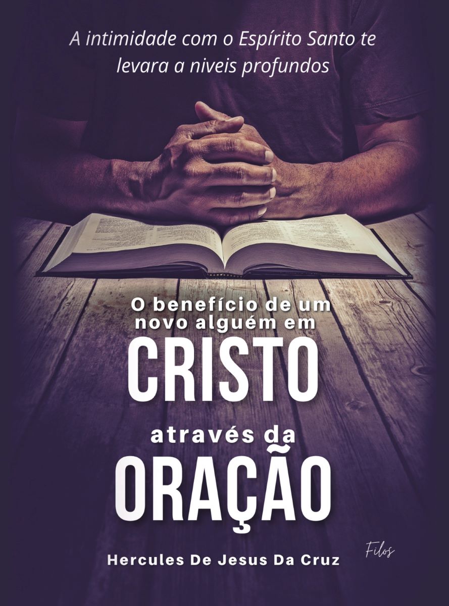 Capa do livro O BENEFÍCIO DE UM NOVO ALGUÉM EM CRISTO ATRAVÉS DA ORAÇÃO