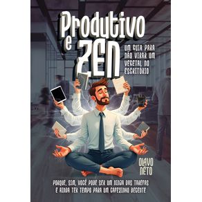 Produtivo-e-Zen--Um-guia-para-nao-virar-um-vegetal-no-escritorio