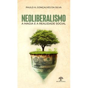 Neoliberalismo---A-Magia-e-a-Realidade-Social