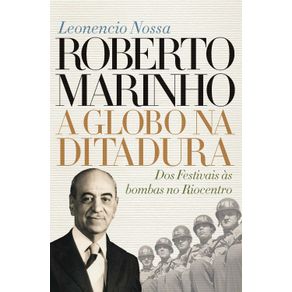 Roberto-Marinho--a-Globo-na-ditadura-2404-