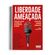 Liberdade-ameacada---Propostas-contra-o--avanco-do--autoritarismo-no-Brasil--0704-