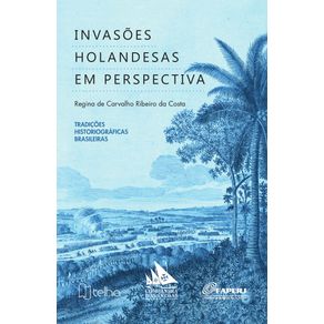 Invasoes-holandesas-em-perspectiva--tradicoes-historiograficas-brasileiras