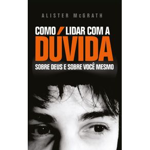 Como-lidar-com-a-duvida--Sobre-Deus-e-sobre-voce-mesmo