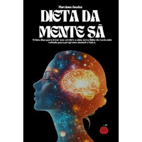 A-Dieta-da-Mente-Sa--Trinta-dias-para-levar-seu-cerebro-a-uma-nova-linha-de-raciocinio-voltada-para-progresso-mental-e-fisico