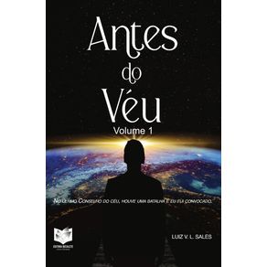 Antes-do-Veu---volume-1:-No-ultimo-Conselho-do-Ceu,-houve-uma-batalha-e-eu-fui-convocado