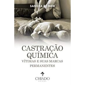 Castracao-quimica:-vitimas-e-suas-marcas-permanentes