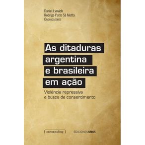 As-ditaduras-argentina-e-brasileira-em-acao--violencia-repressiva-e-busca-de-consentimento