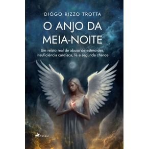 O-Anjo-da-meia-noite:-Um-relato-real-de-Abuso-de-Esteroides,-Insuficiencia-Cardiaca,-Fe-e-Segunda-Chance