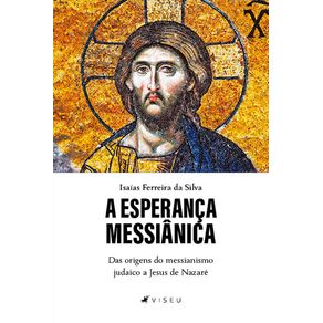 A-esperanca-messianica:-Das-origens-do-messianismo-judaico-a-Jesus-de-Nazare