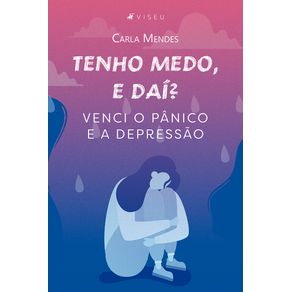 Tenho-medo,-e-dai?:-Venci-o-panico-e-a-depressao