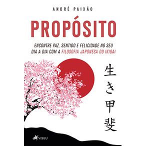 Proposito-:-Encontre-paz,-sentido-e-felicidade-no-seu-dia-a-dia-com-a-filosofia-japonesa-do-IKIGAI