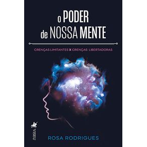 O-poder-de-nossa-mente-:-Crencas-Limitantes-x Crencas Libertadoras