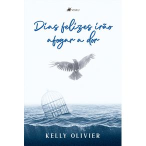 Dias-felizes-ira~o-afogar-a-dor