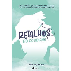 Retalhos-do-Cotidiano:-Reflexoes-que-alimentam-a-Alma-e-te-fazem-Gigante-diante-da-Fe