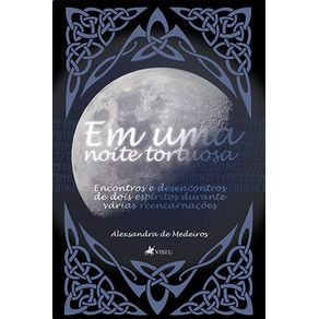Em-uma-noite-tortuosa:-Encontros-e-desencontros-de-dois-espiritos-durante-varias-reencarnacoes