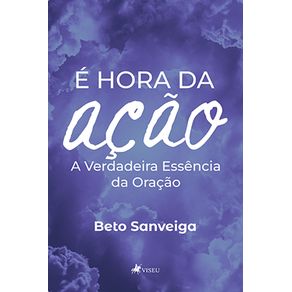 E?-hora-da-Ac?a~o:-A-Verdadeira-Essencia-da-Oracao