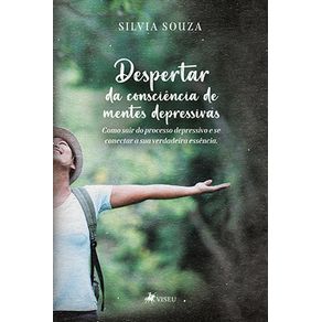 Despertar-da-Consciencia-de-Mentes-Depressivas:-Como-sair-do-processo-depressivo-e-se-conectar-sua-verdadeira-essencia
