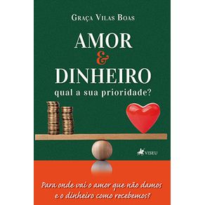 Amor-e-Dinheiro,-Qual-a-sua-Prioridade?:-Para-onde-vai-o-amor-que-nao-damos-e-o-dinheiro-como-recebemos?