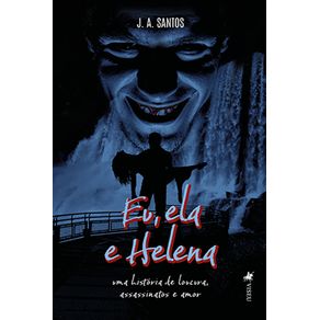 Eu,-Ela-e-Helena:-Uma-Historia-de-Loucura,-Assassinatos-e-Amor