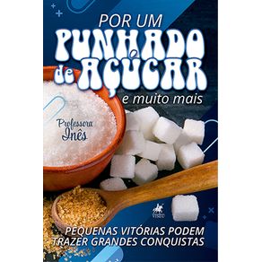 Por-um-punhado-de-acucar-e-muito-mais:-Pequenas-vitorias-podem-trazer-grandes-conquistas