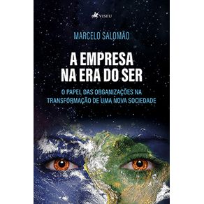 A-empresa-na-era-do-ser:-o-papel-das-organizacoes-na-transformacao-de-uma-nova-sociedade