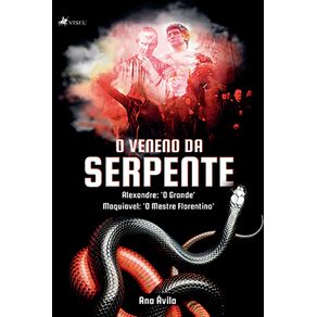 O-veneno-da-serpente:-Alexandre:-O-Grande;-Maquiavel:-O-Mestre-Florentino