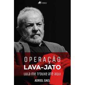 Operacao-Lava-Jato:-Lula-me-Trouxe-ate-Aqui