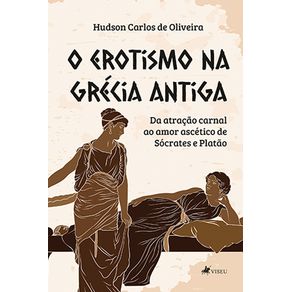 O-erotismo-na-Gre?cia-antiga:-Da-atracao-carnal-ao-amor-ascetico-de-Socrates-e-Platao