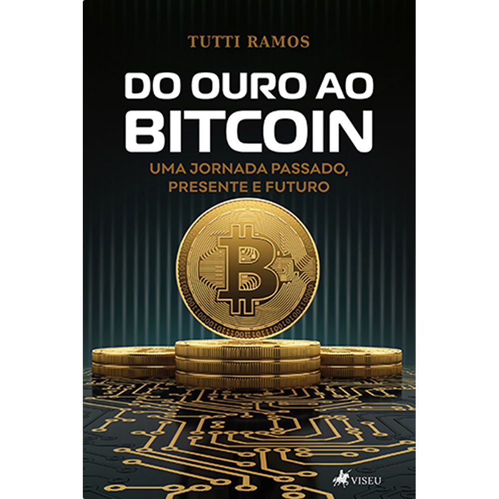 Do Ouro ao Bitcoin: Uma Jornada Passado, Presente e Futuro - umlivro