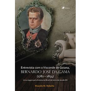 Entrevista-com-o-Visconde-de-Goiana,-Bernardo-Jose-da-Gama-(1782-–-1854)-:-Uma-viagem-pela-historia-do-Brasil-do-inicio-do-seculo-XIX